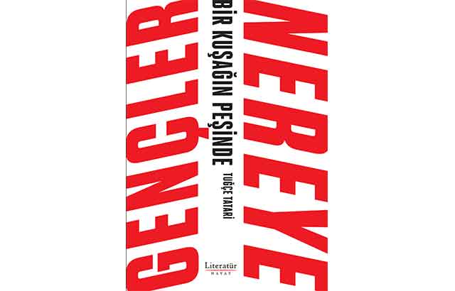 Tuğçe Tatari “Gençler Nereye” diyor